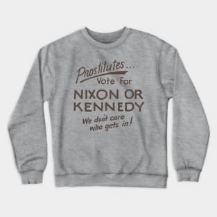 Prostitutes Vote For Nixon or Kennedy Crewneck Sweatshirt